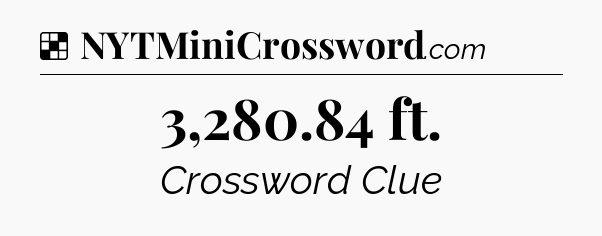 Solution: 3,280.84 ft - NYT Crossword