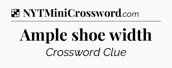 Solution: Ample shoe width - NYT Crossword