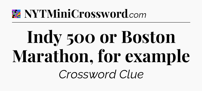 Indy 500 or Boston Marathon, for example Crossword Clue