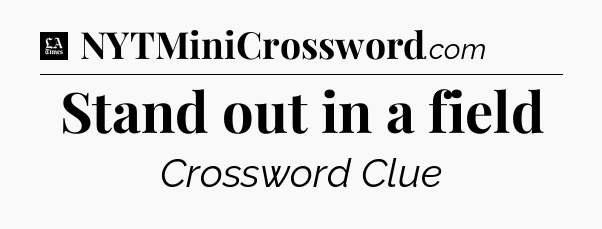 Stand out in a field - LA Times Crossword