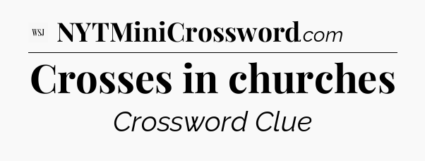 Crosses in churches - WSJ Crossword