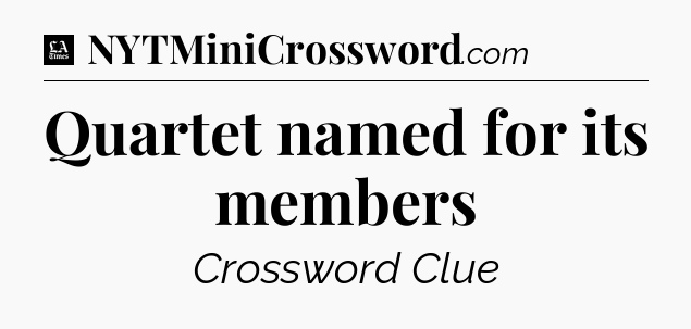Quartet named for its members - LA Times Crossword
