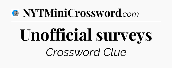 Unofficial surveys Crossword Clue