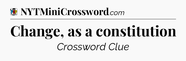 Change, as a constitution Crossword Clue
