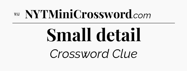 Small detail - WSJ Crossword