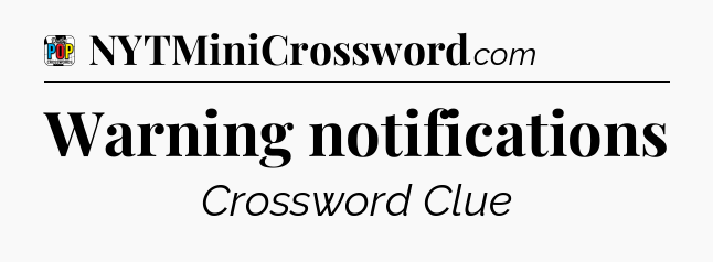 Warning notifications Crossword Clue