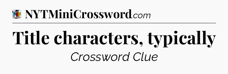 Title characters, typically Crossword Clue