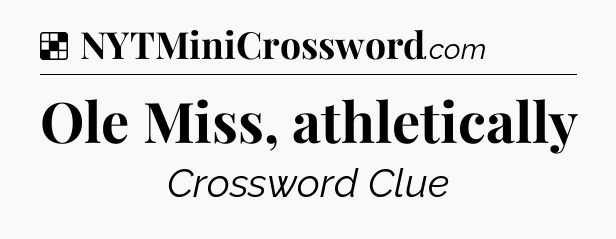 Solution: Ole Miss, athletically - NYT Crossword