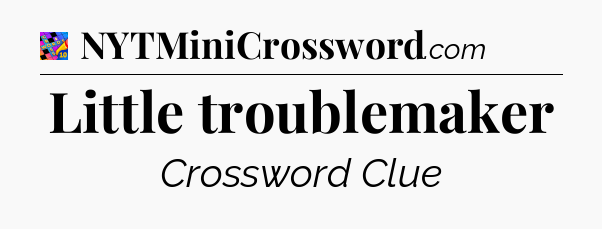 Little troublemaker Crossword Clue