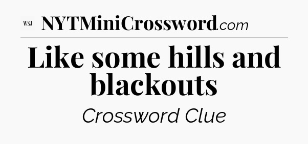Like some hills and blackouts - WSJ Crossword
