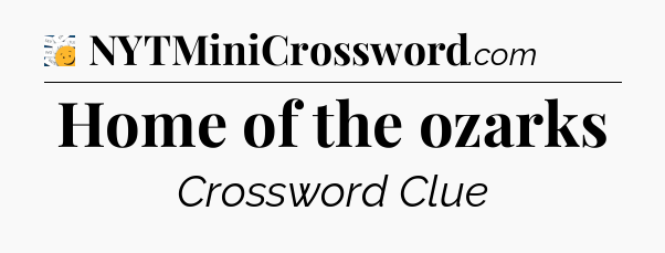 Home of the ozarks - 7 Little Words