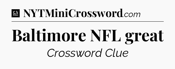 Baltimore NFL great - LA Times Crossword
