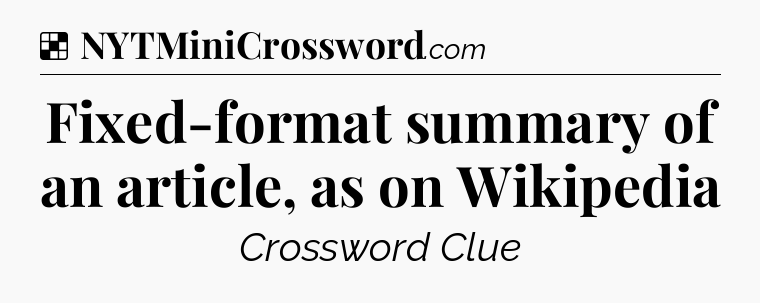 Solution: Fixed-format summary of an article, as on Wikipedia - NYT Crossword
