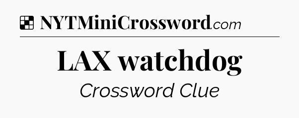 Solution: LAX watchdog - NYT Crossword
