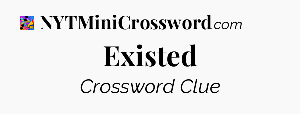 Existed Crossword Clue