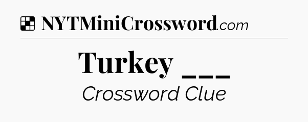 Solution: Turkey ___ - NYT Crossword