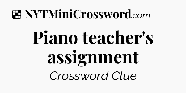 Solution: Piano teacher's assignment - NYT Crossword