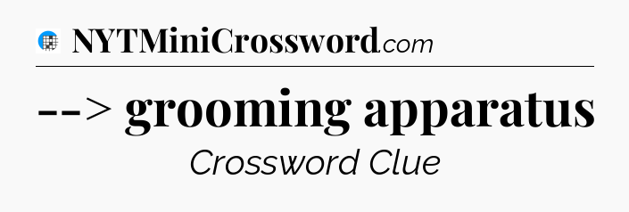 --> grooming apparatus Crossword Clue