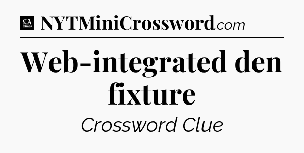 Web-integrated den fixture - LA Times Crossword