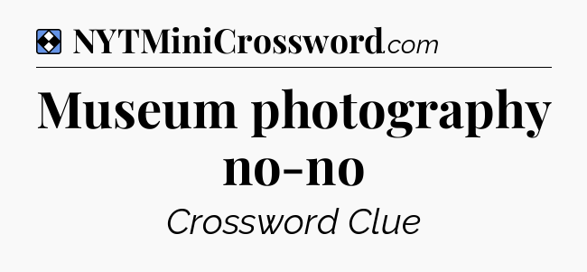 Solution: Museum photography no-no - NYT Mini Crossword