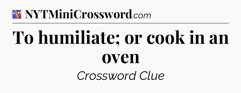 To humiliate; or cook in an oven Codycross