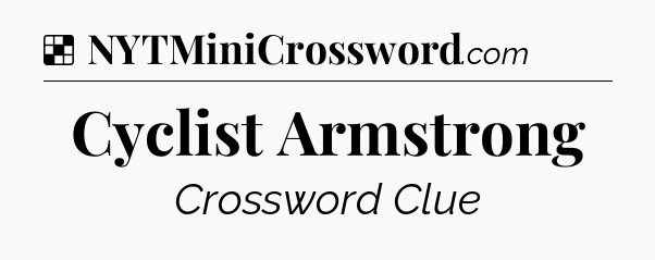 Solution: Cyclist Armstrong - NYT Crossword