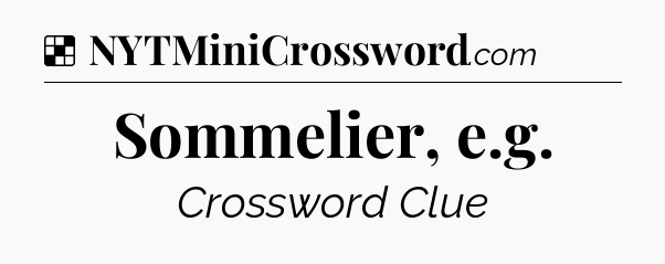 Solution: Sommelier, e.g - NYT Crossword