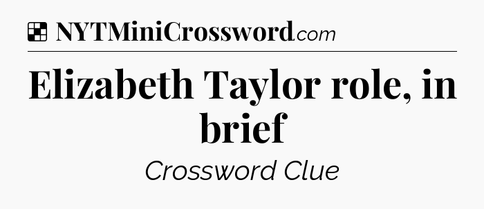 Solution: Elizabeth Taylor role, in brief - NYT Crossword