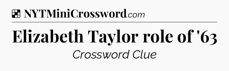Solution: Elizabeth Taylor role of '63 - NYT Crossword