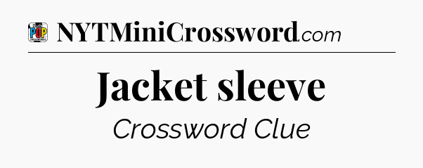 Jacket sleeve Crossword Clue