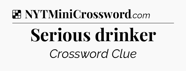 Solution: Serious drinker - NYT Crossword