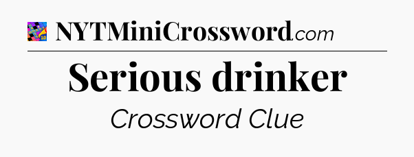 Serious drinker Crossword Clue