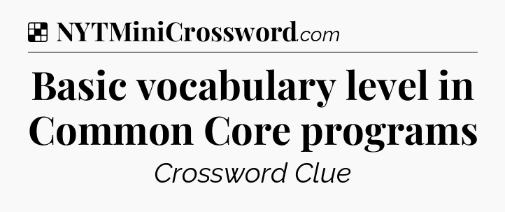 Solution: Basic vocabulary level in Common Core programs - NYT Crossword