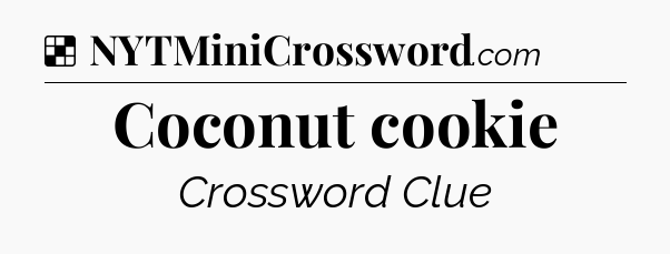 Solution: Coconut cookie - NYT Crossword