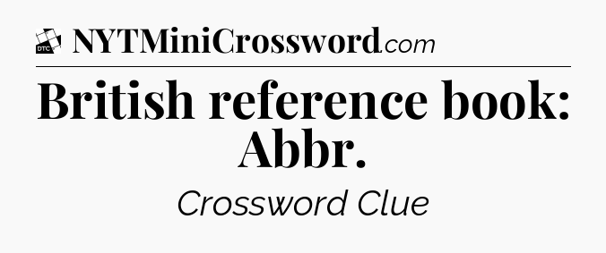 British reference book: Abbr - Daily Themed Classic Crossword