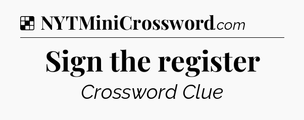 Solution: Sign the register - NYT Crossword