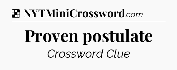 Solution: Proven postulate - NYT Crossword