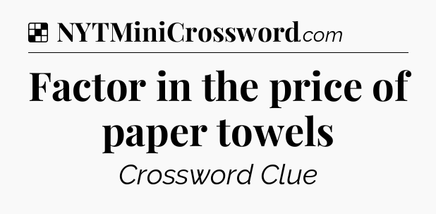 Solution: Factor in the price of paper towels - NYT Crossword