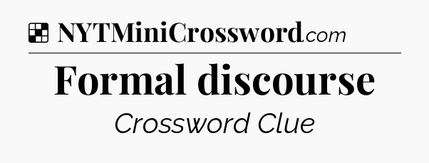 Solution: Formal discourse - NYT Crossword