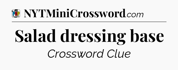 Salad dressing base Crossword Clue
