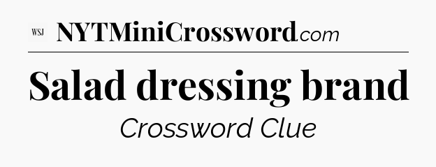 Salad dressing brand - WSJ Crossword