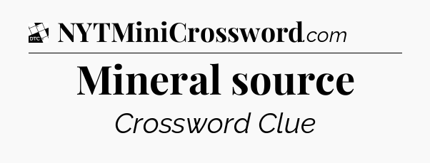 Mineral source - Daily Themed Classic Crossword