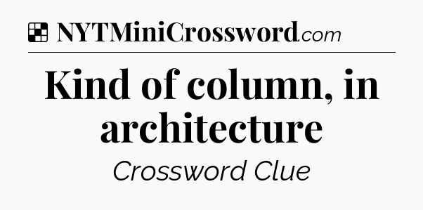 Solution: Kind of column, in architecture - NYT Crossword