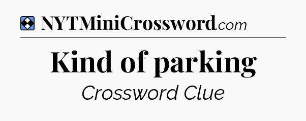 Solution: Kind of parking - NYT Mini Crossword
