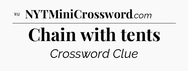 Chain with tents - WSJ Crossword