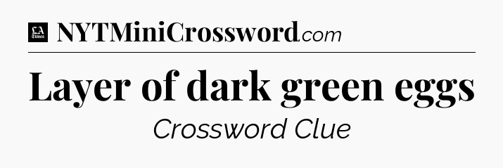 Layer of dark green eggs - LA Times Crossword