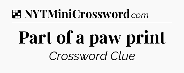 Solution: Part of a paw print - NYT Crossword