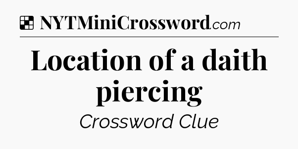 Solution: Location of a daith piercing - NYT Crossword