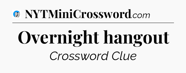 Overnight hangout Crossword Clue
