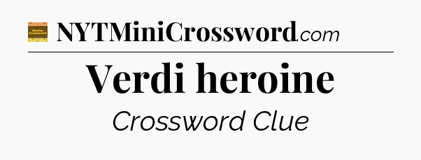 Verdi heroine crossword clue Eugene Sheffer